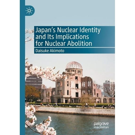 Japan's Nuclear Identity and Its Implications for Nuclear Abolition, (Paperback)
