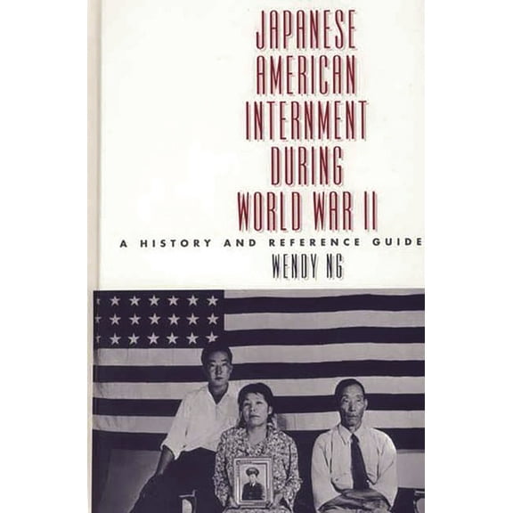 Japanese American Internment During World War II: A History and Reference Guide, (Hardcover)