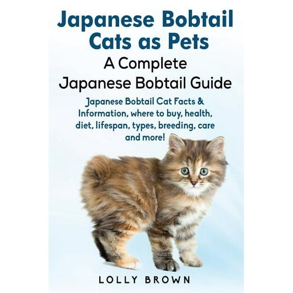 Japanese Bobtail Cats as Pets: Japanese Bobtail Cat Facts & Information, where to buy, health, diet, (Paperback) by Lolly Brown