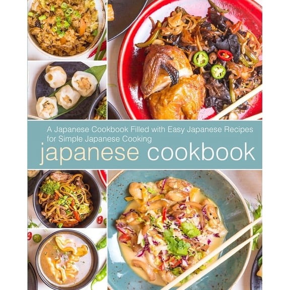 Japanese Cookbook: A Japanese Cookbook with Easy Japanese Recipes for Simple Japanese Cooking (2nd Edition) (Paperback)