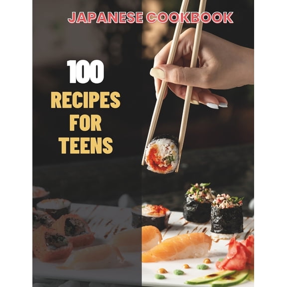 Japanese Cookbook For Teens: Simple Japanese CookBook: 100 Recipes for Teens (Paperback)