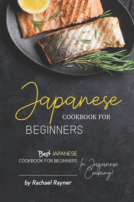 RACHAEL RAYNER Japanese Cookbook for Beginners: Best Japanese Cookbook for Beginners in Japanese Cooking!, (Paperback)