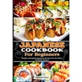 thumbnail image 1 of Japanese Cookbook for Beginners: Simple and Quick Japanese Recipes for the Ideal at Home Dinner (Paperback), 1 of 1