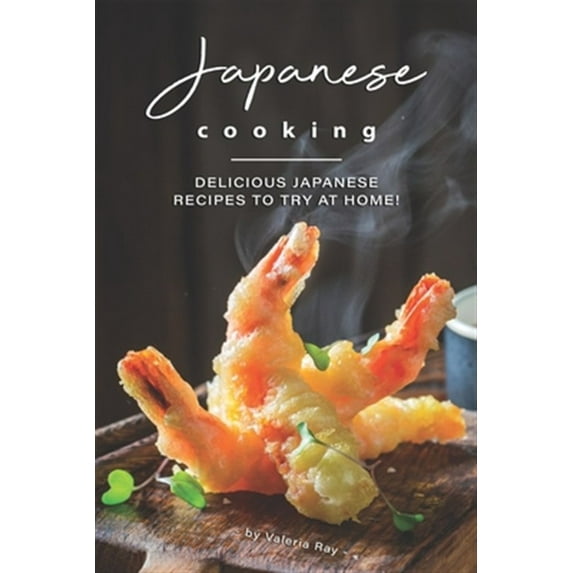 Japanese Cooking: Delicious Japanese Recipes to Try at Home! (Paperback)