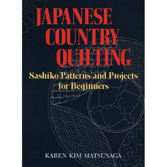 Japanese Country Quilting : Sashiko Patterns and Projects for Beginners (Paperback)