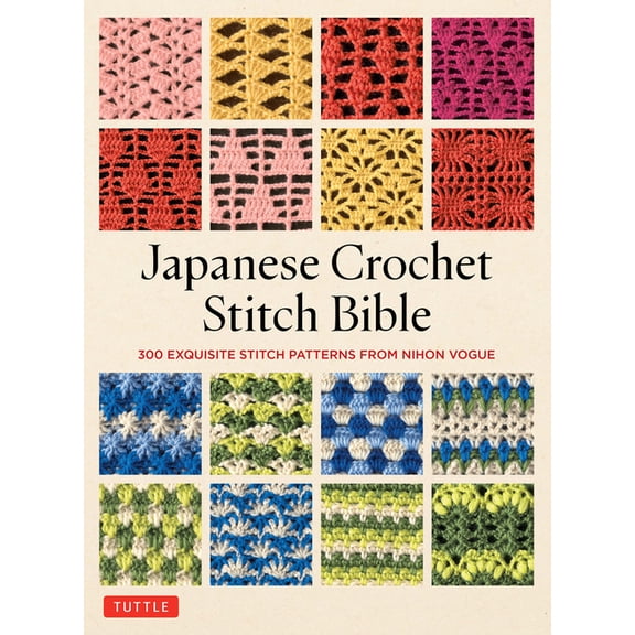 Japanese Crochet Stitch Bible: 300 Exquisite Stitch Patterns from Nihon Vogue Japan [300 Stitch Patterns and 600 Photos , (Paperback)