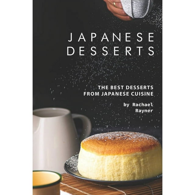 Japanese Desserts The Best Desserts from Japanese Cuisine (Paperback