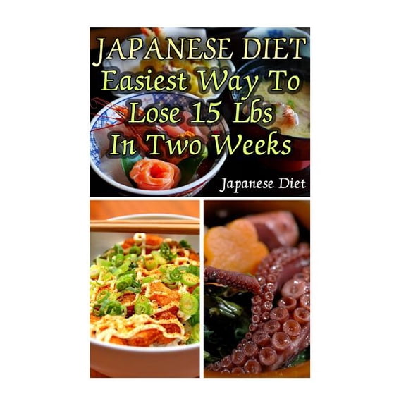 Japanese Diet: Easiest Way To Lose 15 Lbs In Two Weeks: (Weight Loss Programs, Weight Loss Books, (Paperback) by Adrienne Beckett