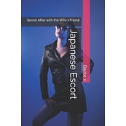 Japanese Escort Secret Affair with the Wifes Friend Paperback