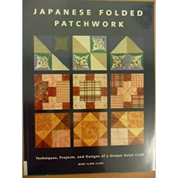 Pre-Owned Japanese Folded Patchwork: Techniques, Projects, and Designs of a Unique Asian Craft (Paperback) 1903975514 9781903975510