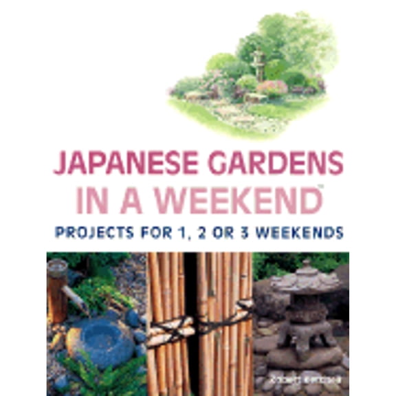 Pre-Owned Japanese Gardens in a Weekend: Projects for 1, 2 or 3 Weekends (Hardcover) 0806977310 9780806977317