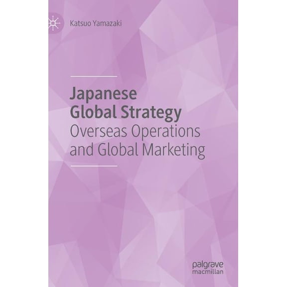 Japanese Global Strategy: Overseas Operations and Global Marketing, (Hardcover)