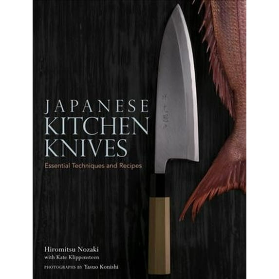 Japanese Kitchen Knives : Essential Techniques and Recipes (Hardcover)