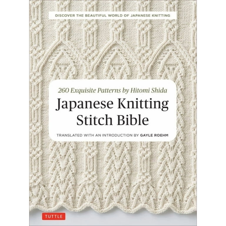 Japanese Knitting Stitch Bible: 260 Exquisite Patterns by Hitomi