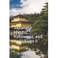 thumbnail image 1 of Japanese Kotowaza and Sayings Japanese Idioms, Kotowaza, and Yojijukugo II, Book 2, (Paperback), 1 of 1