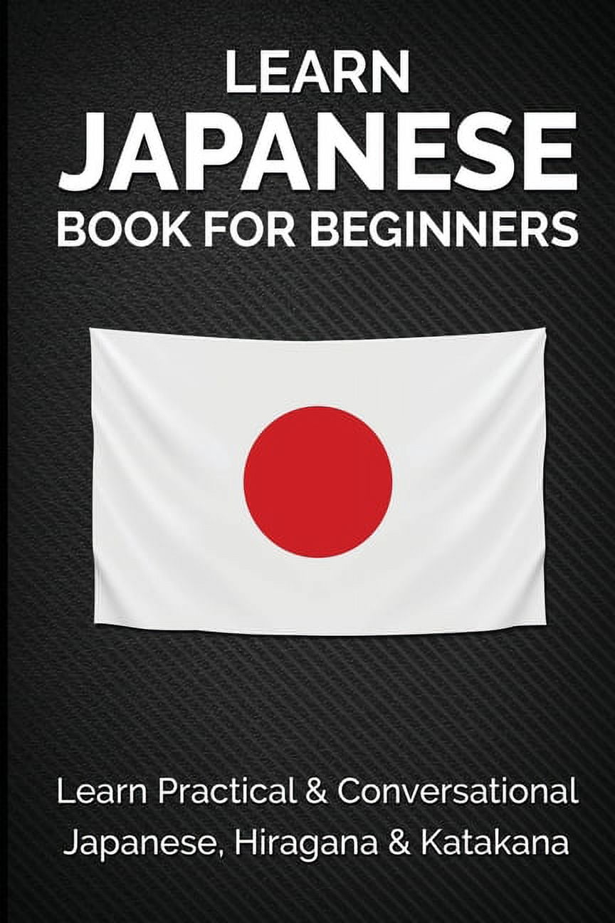 Japanese Learning, Travel & Culture: Learn Japanese Book for Beginners:  Learn Practical & Conversational Japanese, Hiragana & Katakana (Paperback)