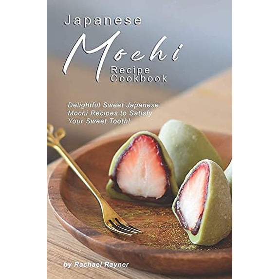 Pre-Owned Japanese Mochi Recipe Cookbook: Delightful Sweet Japanese Mochi Recipes to Satisfy Your Sweet Tooth! Paperback