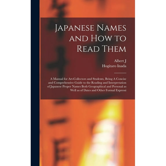 Japanese Names and how to Read Them: A Manual for Art-collectors and Students, Being A Concise and Comprehensive Guide to the Reading and Interpretation of Japanese Proper Names Both Geographical and