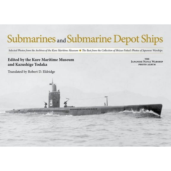 Japanese Naval Warship Photo Albums Submarines and Submarine Depot Ships: Selected Photos from the Archives of the Kure Maritime Museum, the Best from the C, (Hardcover)