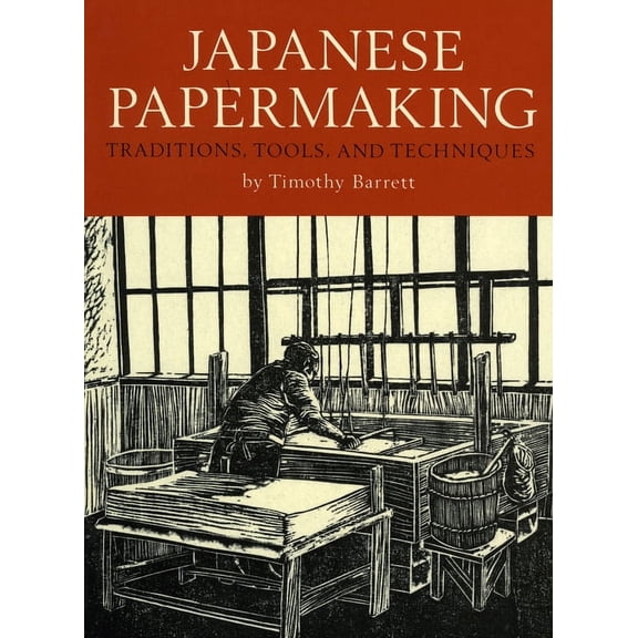 Japanese Papermaking : Traditions, Tools, Techniques (Paperback)
