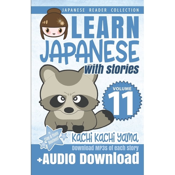 Japanese Reader Collection: Learn Japanese with Stories Volume 11: Kachi Kachi Yama + Audio Download: The Easy Way to Read, Listen, and Learn from Japanese Folklore, Tales, and Stories (Paperback)