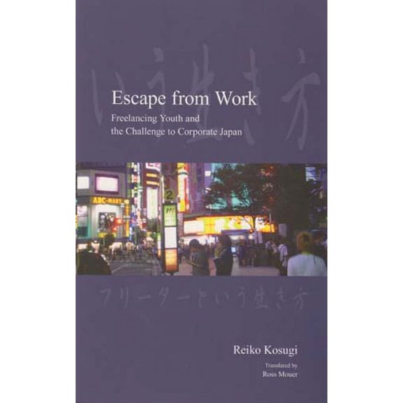 Japanese Society Series: Escape from Work : Freelancing Youth and the Challenge to Corporate Japan (Paperback)