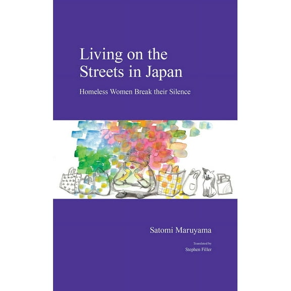 Japanese Society Series: Living on the Streets in Japan : Homeless Women Break their Silence (Hardcover)