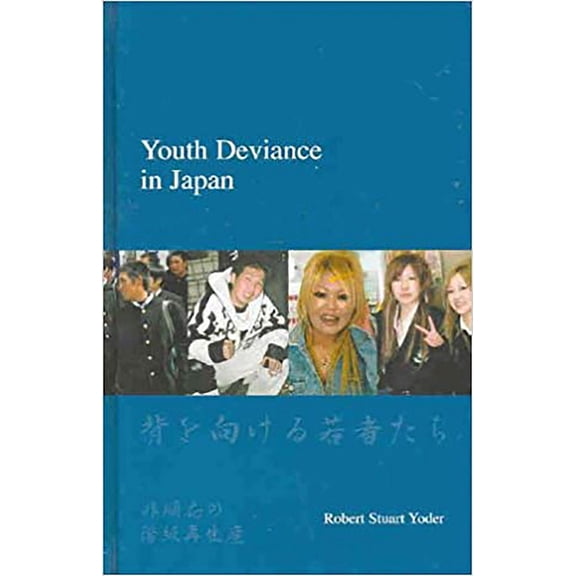 Japanese Society Series: Youth Deviance in Japan : Class Reproduction of Non-Conformity (Hardcover)