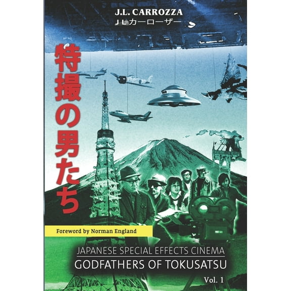 Japanese Special Effects Cinema: Godfathers of Tokusatsu: Vol. 1 (Paperback)