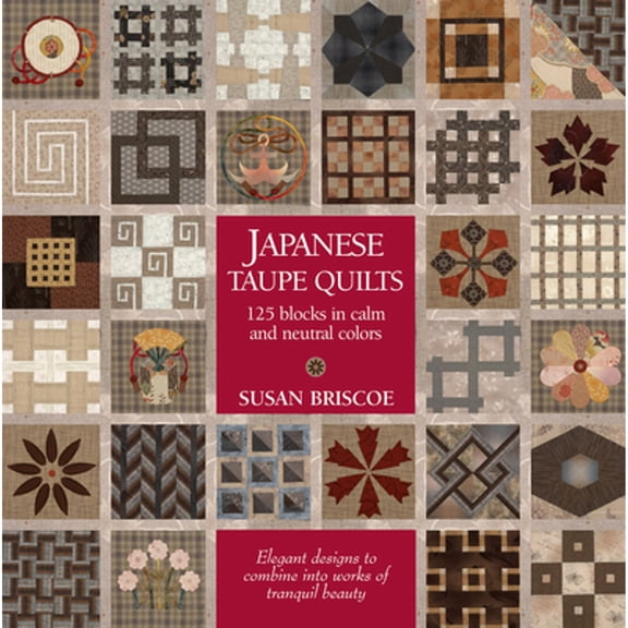 Pre-Owned Japanese Taupe Quilts: 125 Blocks in Calm and Neutral Colors (Paperback 9781568365954) by Susan Briscoe