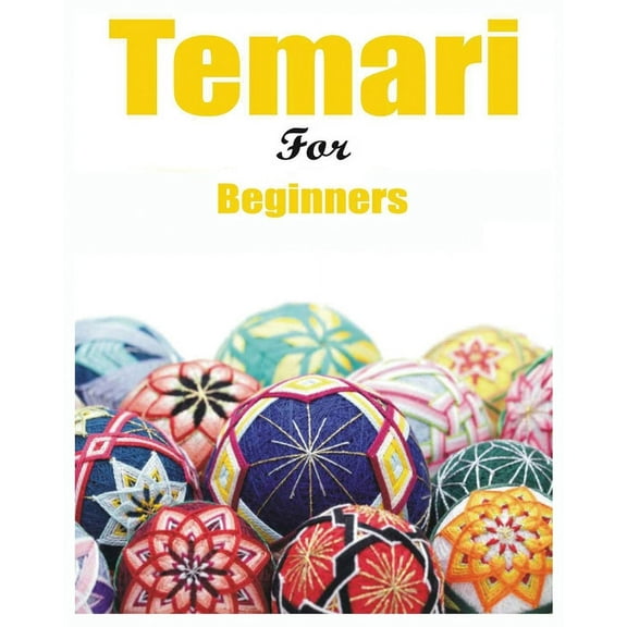 Japanese Temari for Beginners: Crafting Traditional Japanese Embroidered Balls, (Paperback)
