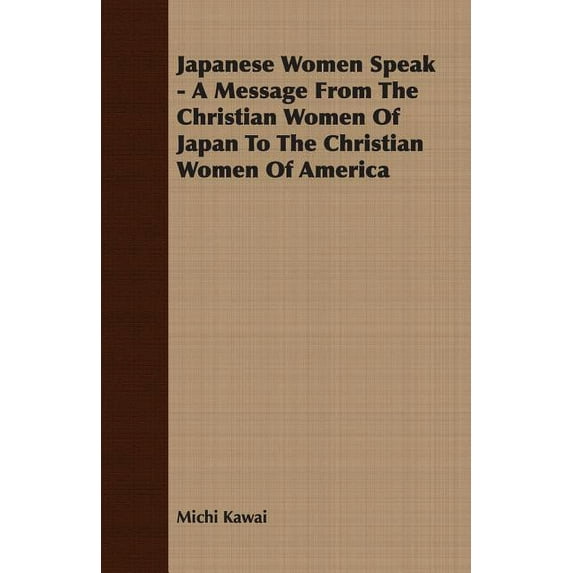 Japanese Women Speak - A Message From The Christian Women Of Japan To The Christian Women Of America Paperback 1406722820 9781406722826 Michi Kawai