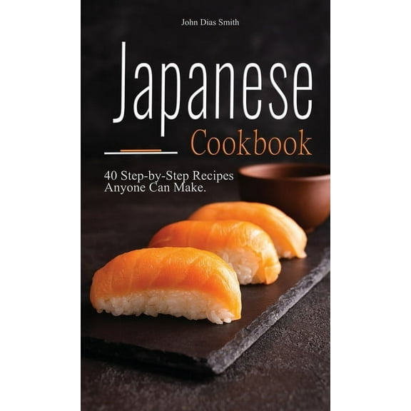 Japanese cookbook: A Book About Japanese Food in English with Pictures of Each Recipe. 40 Step-by-Step Recipes Anyone Ca, (Hardcover)