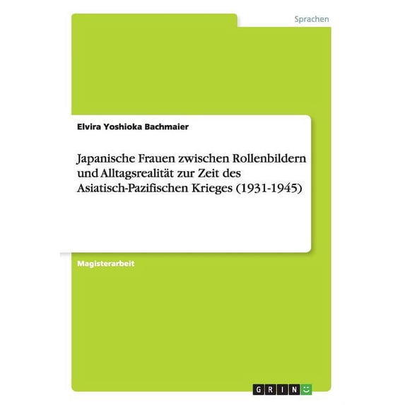 Japanische Frauen zwischen Rollenbildern und Alltagsrealität zur Zeit des Asiatisch-Pazifischen Krieges (1931-1945) (Paperback)