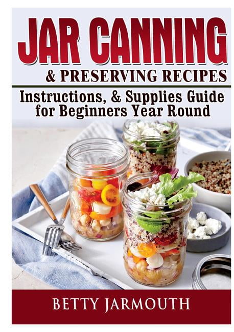 Jar Canning and Preserving Recipes, Instructions, &amp; Supplies Guide for ...