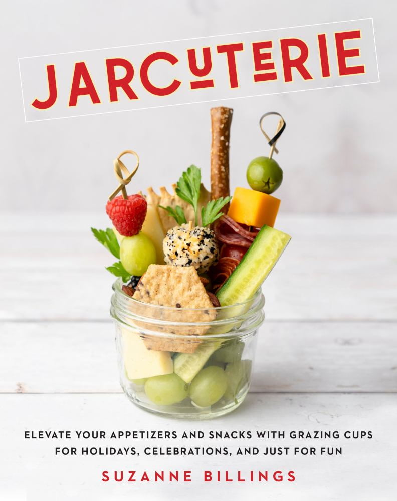 Jarcuterie: Elevate Your Appetizers and Snacks with Grazing Cups for Holidays, Special Occasions, and Just for Fun (Hardcover)