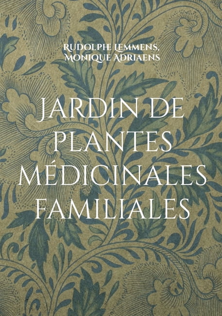 Jardin de plantes mÃ©dicinales familiales: Votre jardin mÃ©dicinal pour une famille en bonne santÃ©, (Paperback)
