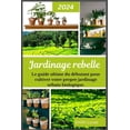 thumbnail image 1 of Jardinage Rebelle: Le guide ultime du débutant pour cultiver votre propre jardinage urbain biologique., (Paperback), 1 of 1
