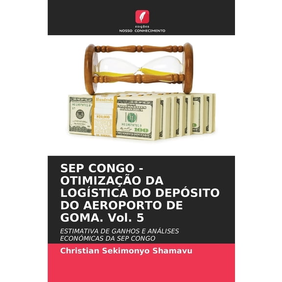 SEP CONGO - OTIMIZAO DA LOGSTICA DO DEPSITO DO AEROPORTO DE GOMA. Vol. 5, (Paperback)