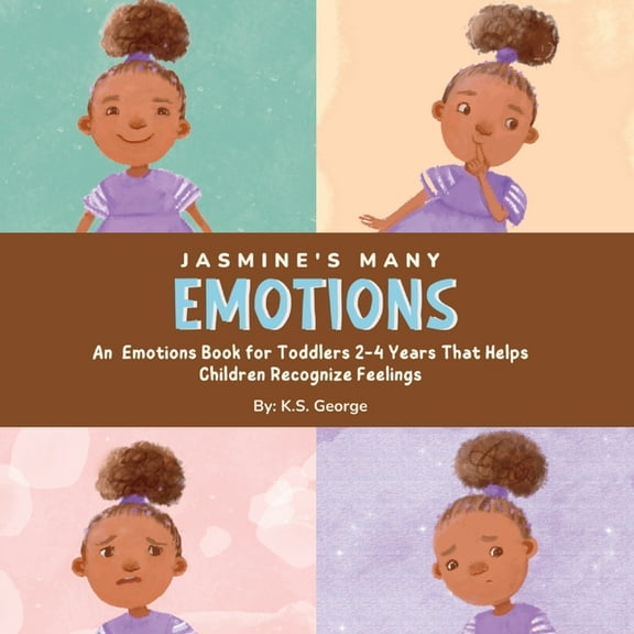Jasmines Adventures Jasmine's Many Emotions: An Emotions Book for Toddlers 2-4 Years That Helps Children Recognize Feelings, (Paperback)