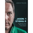 thumbnail image 1 of Jason : 1 Stigma: 0: My battle with mental illness at home and in the workplace (Hardcover), 1 of 1