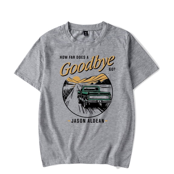 Jason Aldean How Far Does A Goodbye Go Tee Women Men Short Sleeve Crewneck Casual Streetwear T-shirt