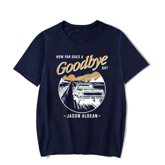 Jason Aldean How Far Does A Goodbye Go Tee Women Men Short Sleeve Crewneck Casual Streetwear T-shirt