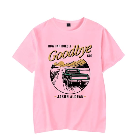 Jason Aldean How Far Does A Goodbye Go Tee Women Men Short Sleeve Crewneck Casual Streetwear T-shirt