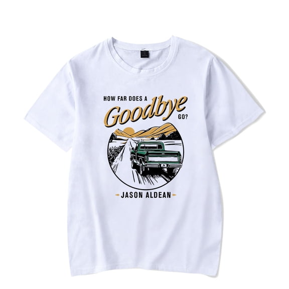 Jason Aldean How Far Does A Goodbye Go Tee Women Men Short Sleeve Crewneck Casual Streetwear T-shirt