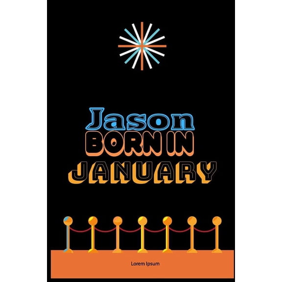 Jason Born In January: An Appreciation Gift - Gift for Men/Boys, Unique Present (Personalised Name Notebook For Men/Boys) (Paperback)