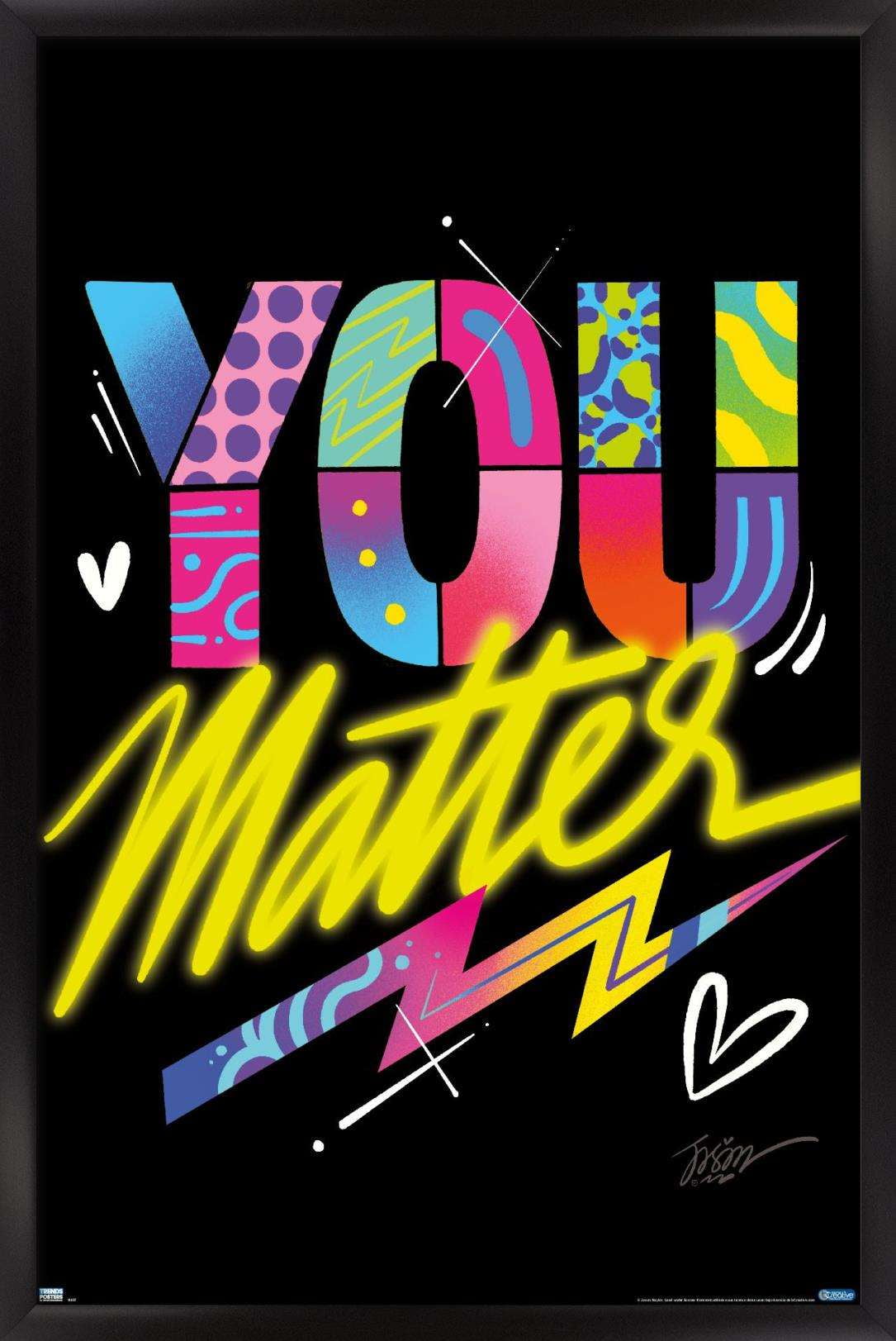 Jason Naylor - You Matter Wall Poster, 14.725" x 22.375", Framed