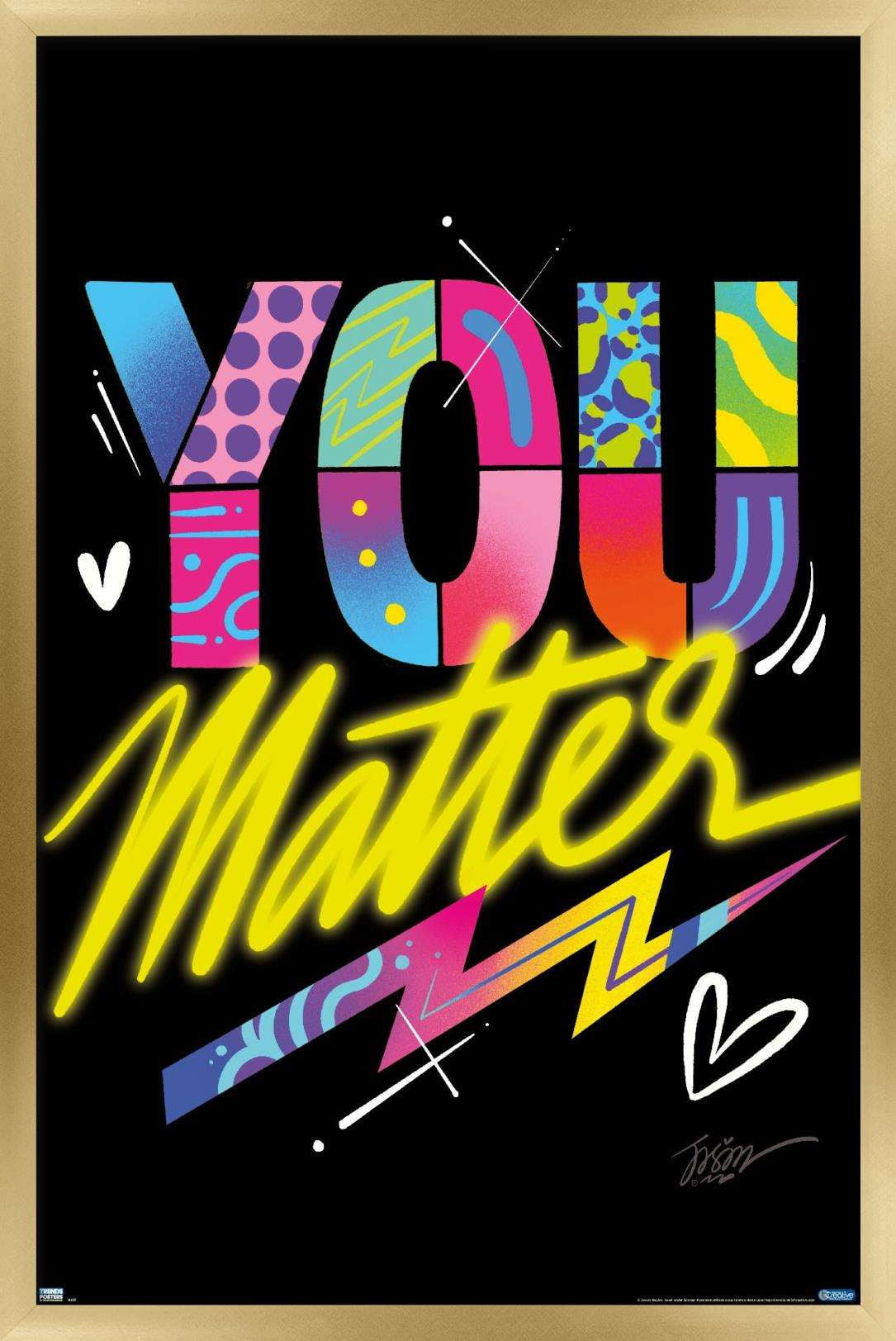 Jason Naylor - You Matter Wall Poster, 22.375" x 34", Framed