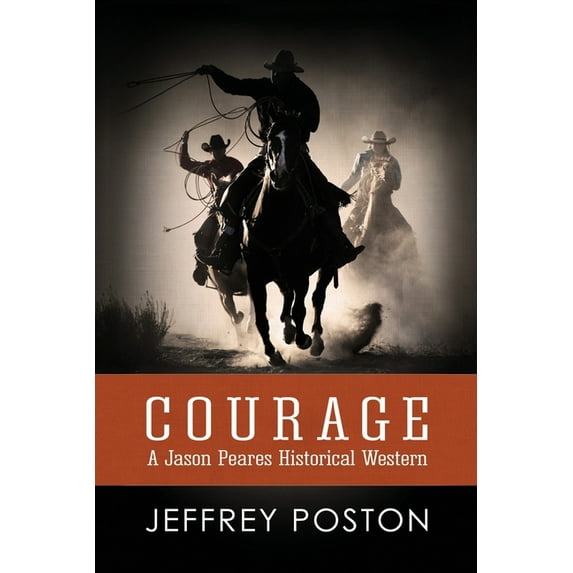 Jason Peares Historical Westerns Courage: A Jason Peares Historical Western Book 1, Book 1, (Paperback)