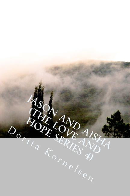 Jason and Aisha The Love and Hope Series 4 Paperback 1985556804 9781985556805 Dorita Lynn Kornelsen